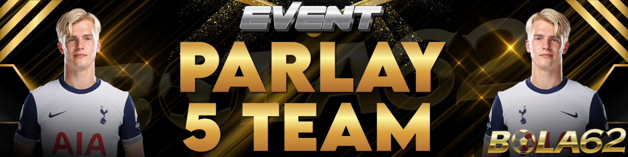 EVENT PARLAY 5 TEAM BOLA62